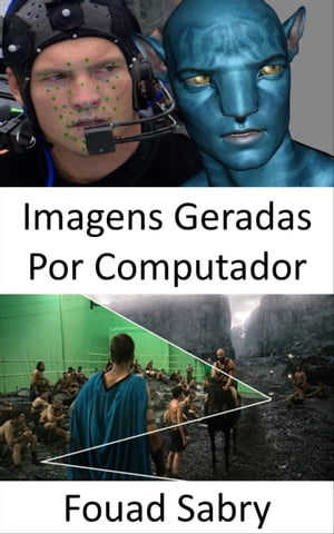 Imagens Geradas Por Computador Como imagens geradas por computador s o usadas em filmes e anima es【電子書籍】 Fouad Sabry