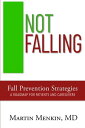 Not Falling Fall Prevention Strategies Roadmap for Patients and Caregivers【電子書籍】...