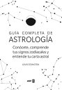 Gu?a completa de Astrolog?a Con?cete, comprende tus signos zodiacales y entiende tu carta astral