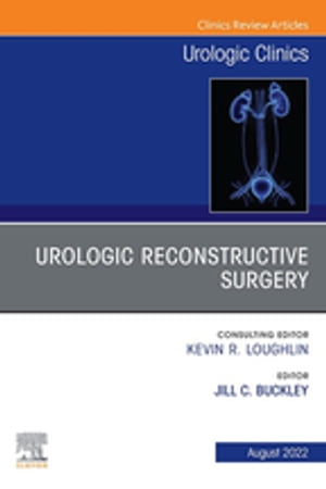 Urologic Reconstructive Surgery, An Issue of Urologic Clinics, E-Book Urologic Reconstructive Surgery, An Issue of Urologic Clinics, E-Book【電子書籍】