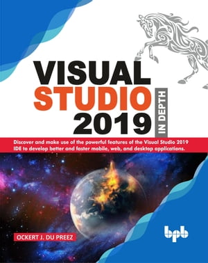 Visual Studio 2019 In Depth Discover and make use of the powerful features of the Visual Studio 2019 IDE to develop better and faster mobile, web, and desktop applications (English Edition)【電子書籍】[ Sunny Sharma ]