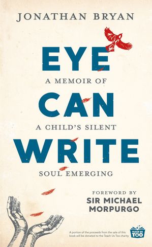 Eye Can Write A memoir of a child's silent soul emerging【電子書籍】[ Jonathan Bryan ]