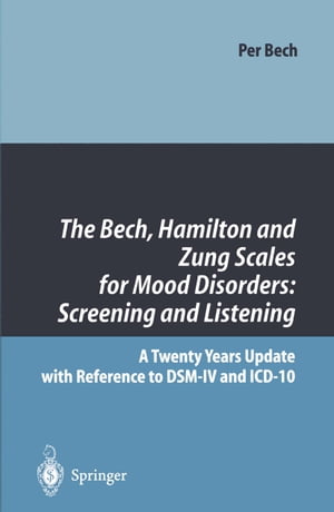 The Bech, Hamilton and Zung Scales for Mood Disorders: Screening and Listening A Twenty Years Update with Reference to DSM-IV and ICD-10【電子書籍】 Per Bech