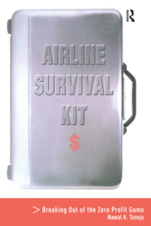 楽天楽天Kobo電子書籍ストアAirline Survival Kit Breaking Out of the Zero Profit Game【電子書籍】[ Nawal K. Taneja ]