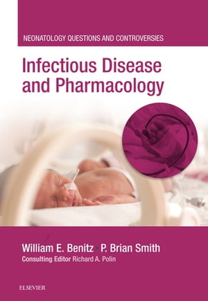 Infectious Disease and Pharmacology Neonatology Questions and Controversies【電子書籍】 William Benitz, MD