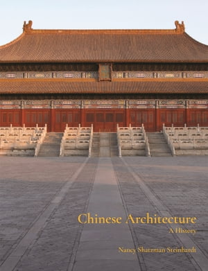 Chinese Architecture A History【電子書籍】 Nancy Steinhardt