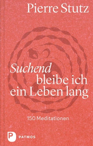 Suchend bleibe ich ein Leben lang 150 Meditationen【電子書籍】[ Pierre Stutz ]