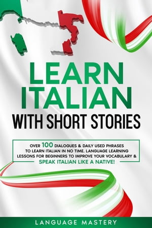 Learn Italian with Short Stories: Over 100 Dialogues Daily Used Phrases to Learn Italian in no Time. Language Learning Lessons for Beginners to Improve Your Vocabulary Speak Italian Like a Native Learning Italian, 3【電子書籍】