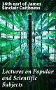 Lectures on Popular and Scientific Subjects