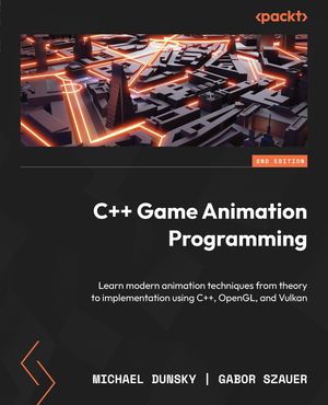 C Game Animation Programming Learn modern animation techniques from theory to implementation using C , OpenGL, and Vulkan【電子書籍】 Michael Dunsky