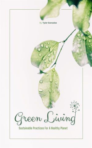 ŷKoboŻҽҥȥ㤨Green Living - Sustainable Practices For A Healthy PlanetŻҽҡ[ Tyler Gonzalez ]פβǤʤ59ߤˤʤޤ