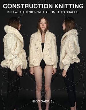 Construction Knitting Knitwear Design With Geometric Shapes【電子書籍】 Nikki Gabriel