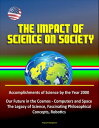 The Impact of Science on Society: Accomplishments of Science by the Year 2000, Our Future in the Cosmos - Computers and Space, The Legacy of Science, Fascinating Philosophical Concepts, Robotics【電子書籍】 Progressive Management