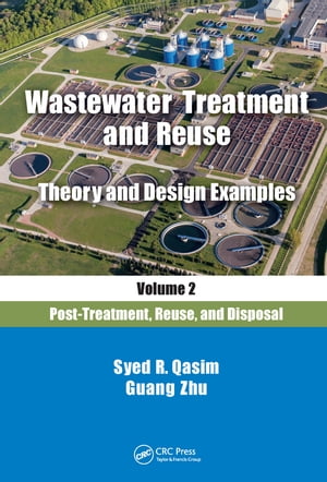 Wastewater Treatment and Reuse Theory and Design Examples, Volume 2: Post-Treatment, Reuse, and Disposal