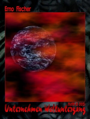 HdW-B 005: Unternehmen Weltuntergang【電子書籍】[ Erno Fischer ]