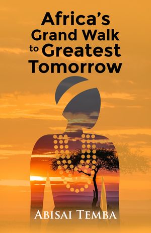 Africa's Grand Walk To Greatest Tomorrow