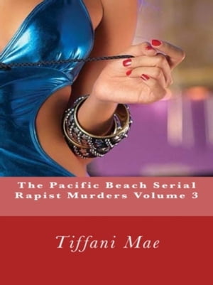 The Pacific Beach Serial Rapist Murders Volume 3