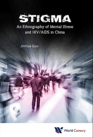 Stigma: An Ethnography Of Mental Illness And Hiv/aids In China