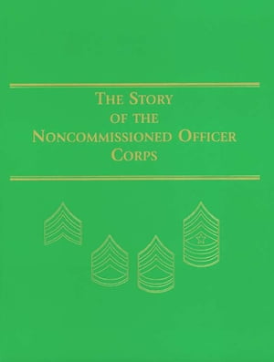 ŷKoboŻҽҥȥ㤨The Story of the Noncommissioned Officer Corps The Backbone of the ArmyŻҽҡۡפβǤʤ1,041ߤˤʤޤ