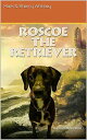 Roscoe The retriever Roscoe The Retriever, #1【