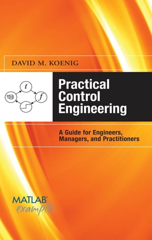 Practical Control Engineering: Guide for Engineers, Managers, and Practitioners