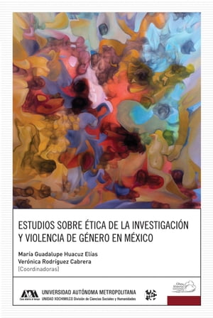 Estudios sobre ?tica de la investigaci?n y violencia de g?nero en M?xico【電子書籍】[ Ver?nica Rodr?guez Cabrera ]
