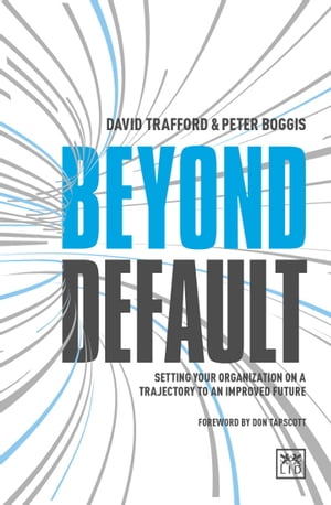Beyond Default Setting Your Organization on a Trajectory to an Improved Future【電子書籍】 David Trafford