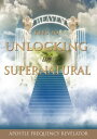 7 Keys To Unlocking The Supernatural Realm【電子書籍】 Frequency Revelator