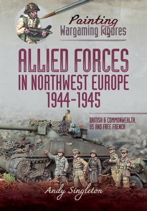 Allied Forces in Northwest Europe, 1944?45 British and Commonwealth, US and Free FrenchŻҽҡ[ Andy Singleton ]