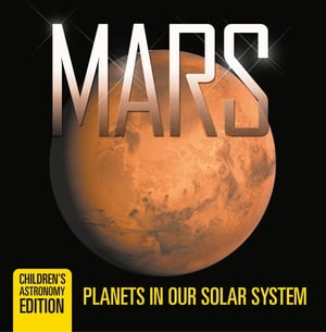 Mars: Planets in Our Solar System | Children's Astronomy Edition