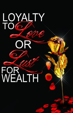 Loyalty Love or Lust for Wealth