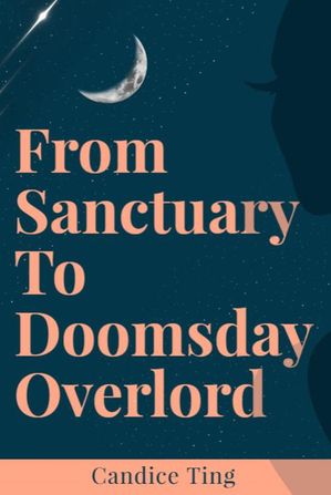 From sanctuary to doomsday overlord【電子書籍】[ Candice Ting ]
