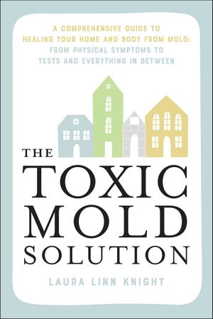 ŷKoboŻҽҥȥ㤨The Toxic Mold Solution A Comprehensive Guide to Healing Your Home and Body from Mold: From Physical Symptoms to Tests and Everything in BetweenŻҽҡ[ Laura Linn Knight ]פβǤʤ1,760ߤˤʤޤ