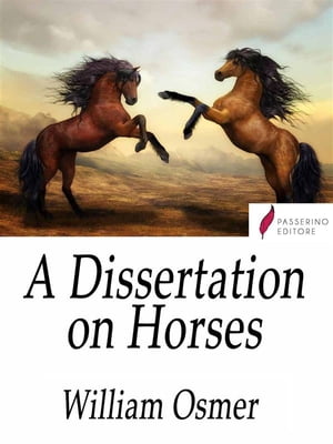 A Dissertation on Horses Wherein it is demonstrated, by Matters of Fact, as well as from the Principles of Philosophy, that INNATE QUALITIES do not exist, and that the excellence of this Animal is altogether mechanical and not in the Blo