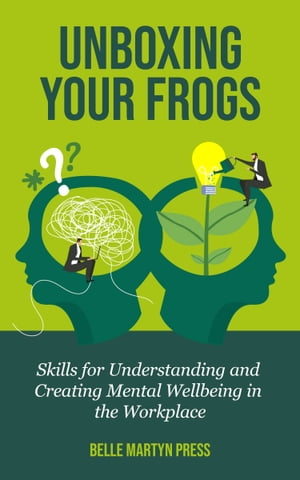 Unboxing Your Frogs Skills for Understanding and Creating Mental Wellb...