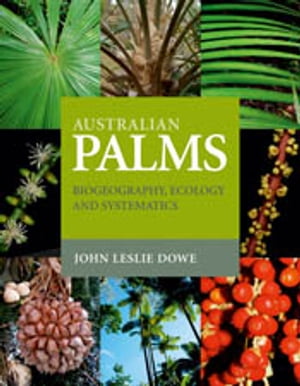 Australian Palms Biogeography, Ecology and SystematicsŻҽҡ[ John Leslie Dowe ]