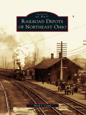 Railroad Depots of Northeast Ohio