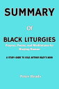 SUMMARY Of BLACK LITURGIES Prayers, Poems, and Meditations for Staying Human【電子書籍】[ Peter Reads ]