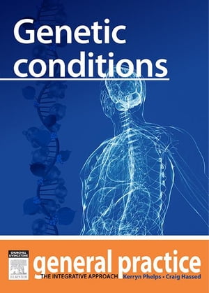 Genetic Conditions General Practice: The Integrative Approach Series【電子書籍】[ Kerryn Phelps, MBBS(Syd), FRACGP, FAMA, AM ]