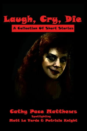 Laugh, Cry, Die: A Collection Of Short Stories