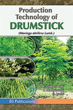 Production Technology of Drumstick (Moringa oleifera Lam.)【電子書籍】 R. Srihari Babu