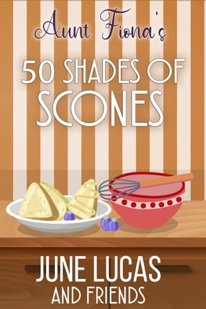 Aunt Fiona's 50 Shades of Scones