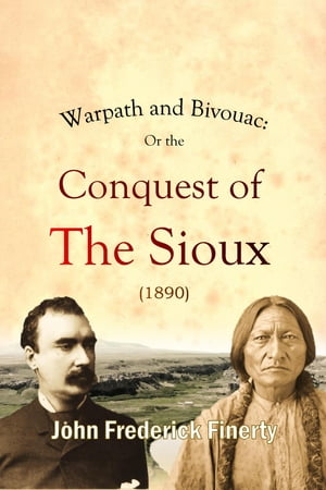 Warpath and Bivouac: Or the Conquest of The Sioux