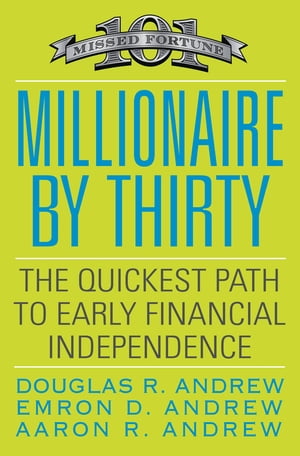 Millionaire by Thirty The Quickest Path to Early Financial Independence【電子書籍】[ Douglas R. Andrew ]