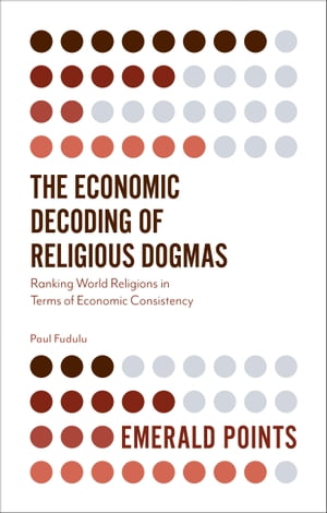The Economic Decoding of Religious Dogmas Ranking World Religions in Terms of Economic Consistency