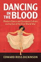 Dancing in the Blood Modern Dance and European Culture on the Eve of the First World War【電子書籍】 Edward Ross Dickinson
