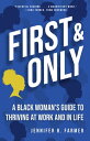 First and Only A Black Woman's Guide to Thriving at Work and in Life