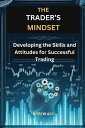 The Trader 039 s Mindset: Developing the Skills and Attitudes for Successful Trading【電子書籍】 ANDREW AZIZ