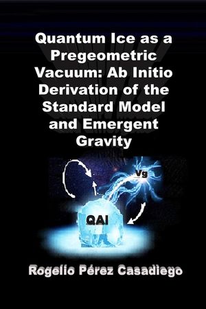 ŷKoboŻҽҥȥ㤨Quantum Ice as a Pregeometric Vacuum: Ab Initio Derivation of the Standard Model and Emergent GravityŻҽҡ[ ROGELIO PEREZ CASADIEGO ]פβǤʤ950ߤˤʤޤ