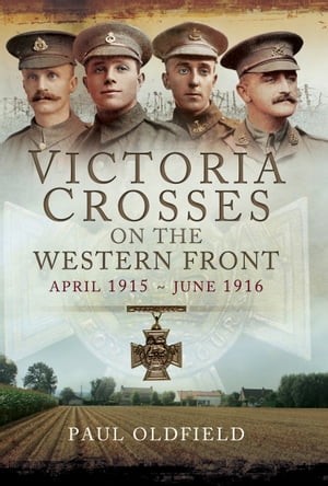 ŷKoboŻҽҥȥ㤨Victoria Crosses on the Western Front, April 1915?June 1916Żҽҡ[ Paul Oldfield ]פβǤʤ18ߤˤʤޤ